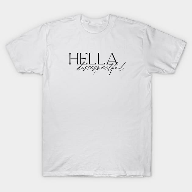 Hella Disrespectful T-Shirt by TwistedThreadsMerch